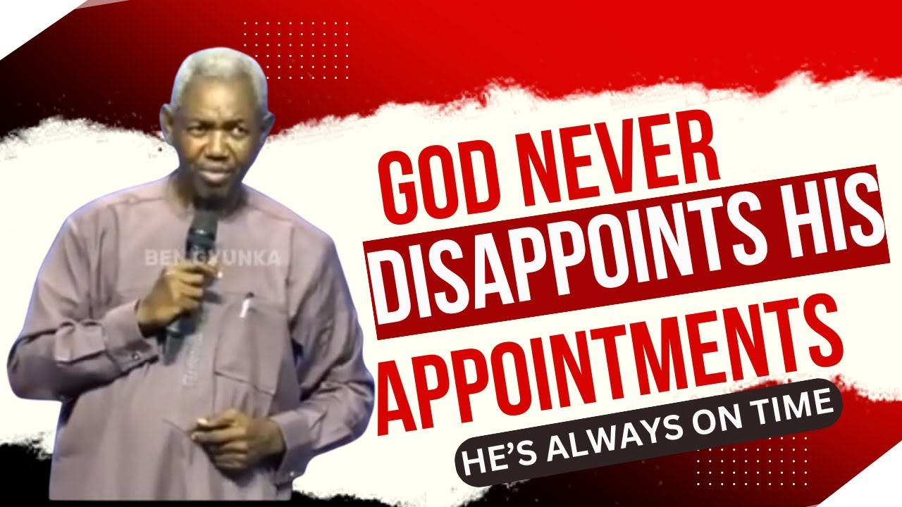 GOD NEVER DISAPPOINTS HIS APPOINTMENTS: HE'S ALWAYS RIGHT ON TIME - GBILE AKANNI