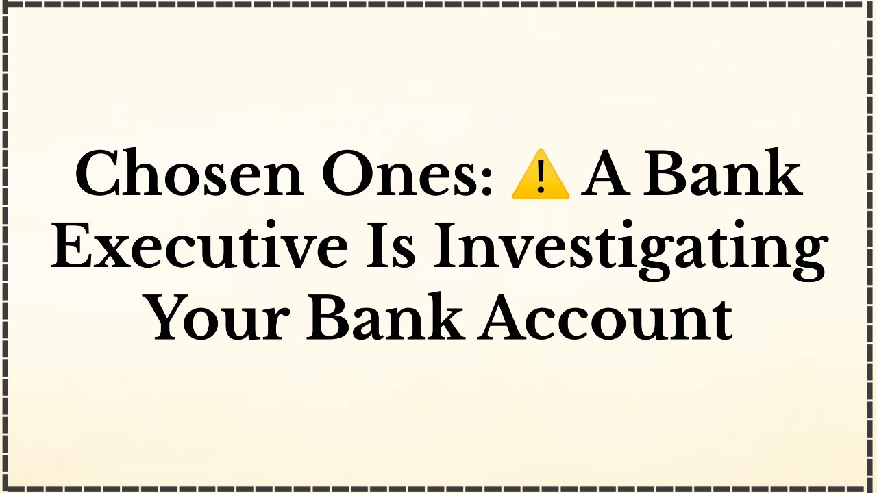 Chosen Ones: ⚠️ A Bank Executive Is Investigating Your Bank Account