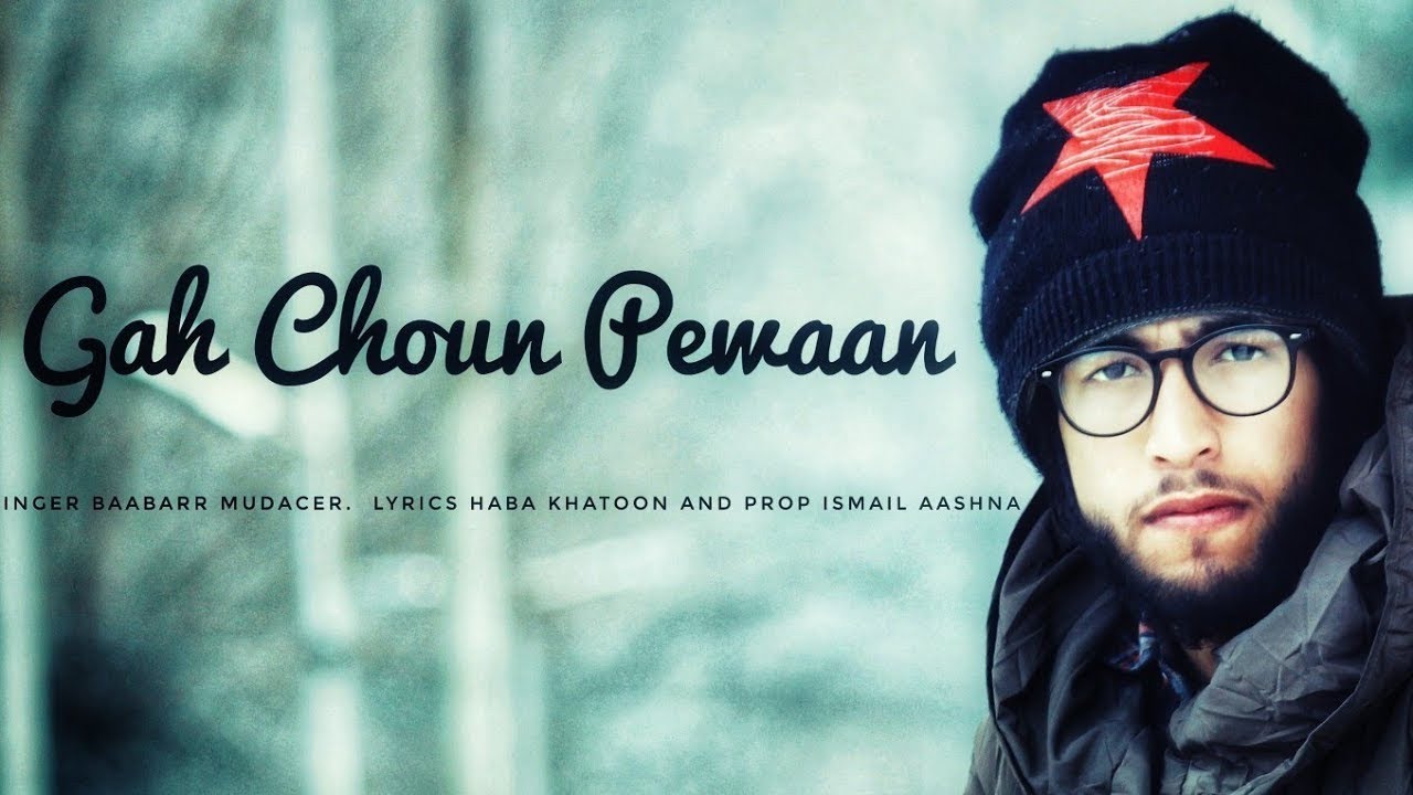 Kashmiri Song | Gah Choun Pewaan | Baabarr Mudacer | Haba Khatoon, Ismail Aashna