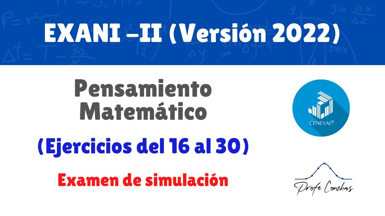 Nuevo EXANI - II - Pensamiento Matem&aacute;tico (ejercicios 16-30) &ndash; 2022