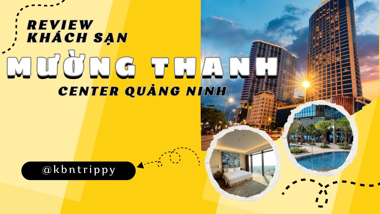 Review Thực Tế Khách Sạn Mường Thanh Luxury Hạ Long Centre Bãi Cháy Quảng Ninh