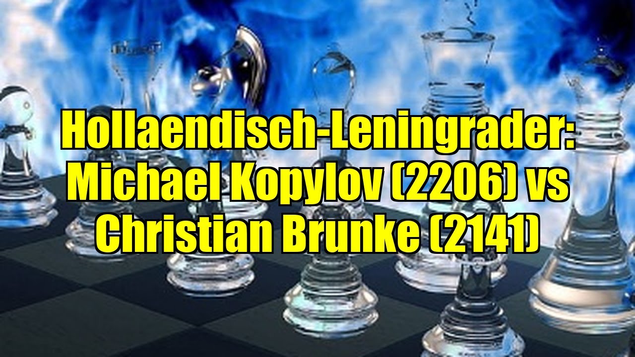 Hollaendisch-Leningrader: Michael Kopylov (2206) vs Christian Brunke (2141)