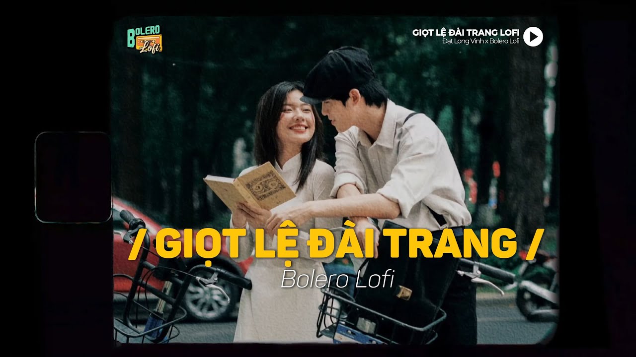 Giọt Lệ Đài Trang - (Lofi Ver.) x Bolero Lofi | Đạt Long Vinh ~ Rồi một hôm tôi gặp nàng...