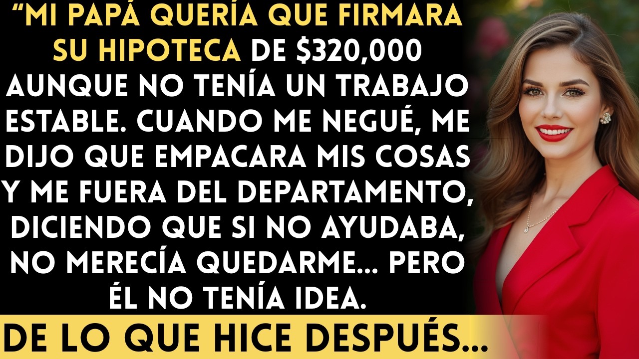 Mi papá quiso obligarme a ser co-firmante de su hipoteca de $320,000 — y cuando me negué, me echó...