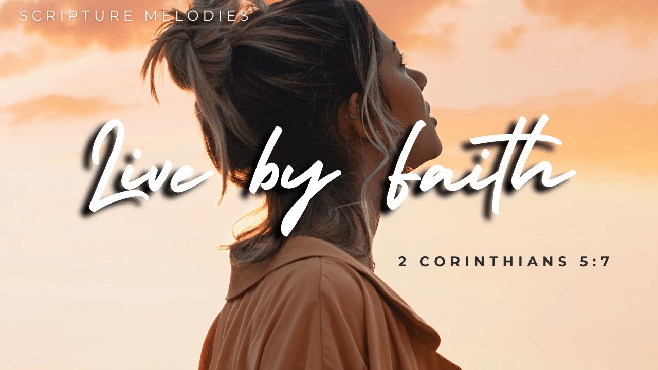 Bible Inspired Song | Live By Faith, 2 Corinthians 5:7