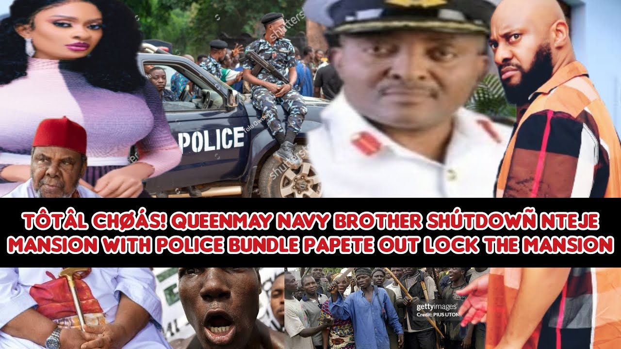 Tôtâl Chøás QueenMay Navy brother shútdowñ Nteje mansion wit Police bundle PaPete out Lock d mansion