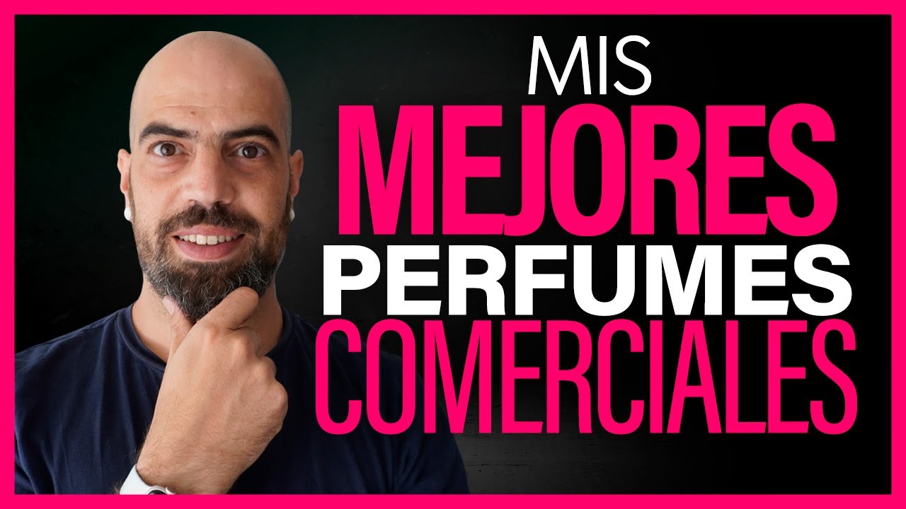 🔥🔥 Mis PERFUMES COMERCIALES Favoritos 🔥🔥 Los mejores perfumes comerciales para hombre | Perfumismo |