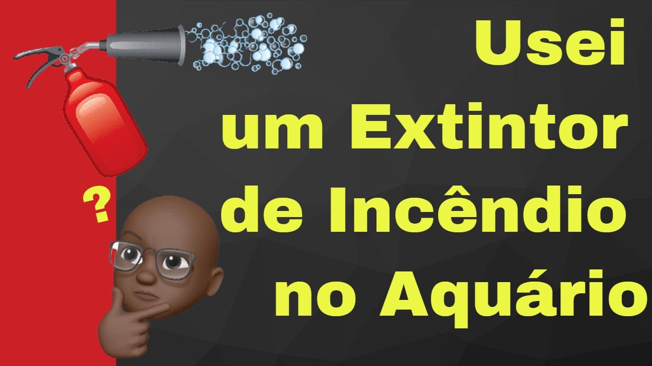 Extintor de Incêndio no Aquário?