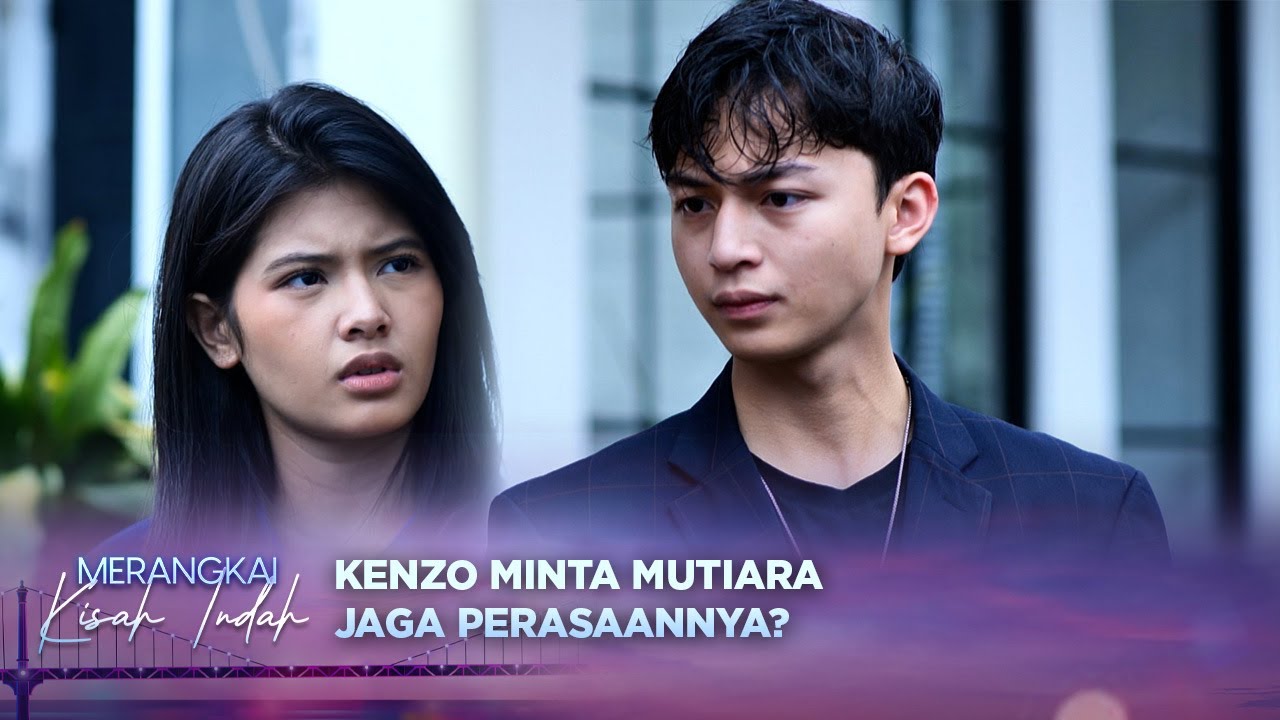 Apa Maksudnya Kenzo Bilang Jaga Perasaan ke Mutiara? | Merangkai Kisah Indah - Episode 104