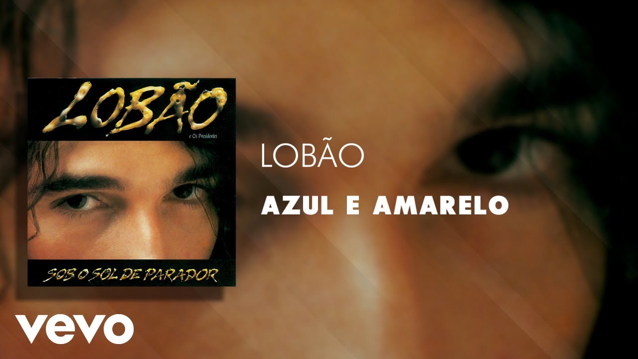 Lob&atilde;o - Azul E Amarelo (&Aacute;udio Oficial)