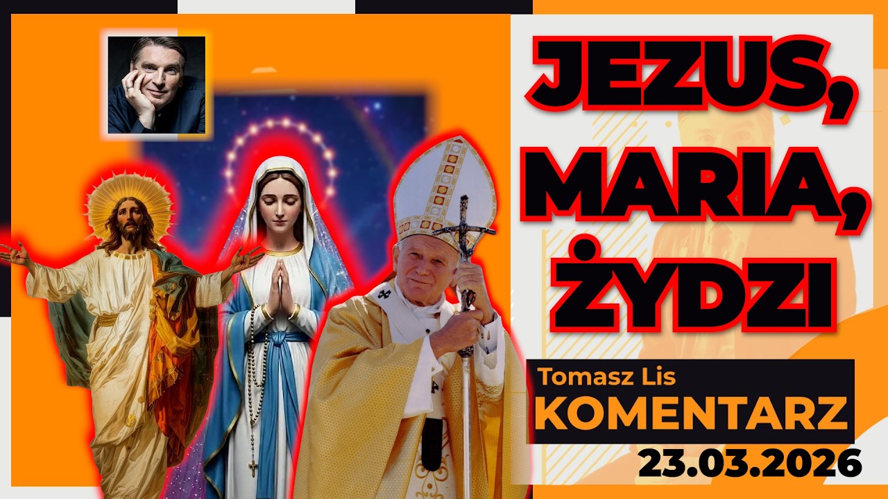 Jezus, Maria, Żydzi | TOMASZ LIS KOMENTARZ 23.03.2026