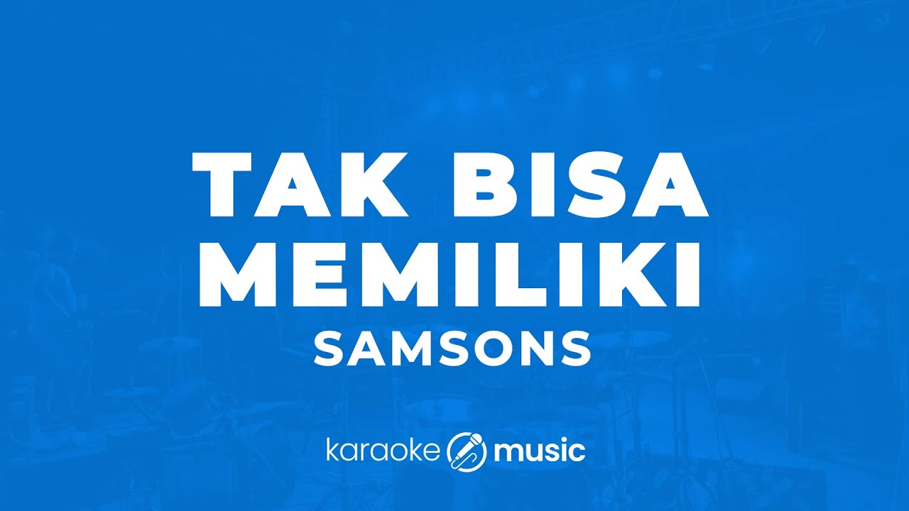 Tak Bisa Memiliki - Samsons (KARAOKE VERSION)