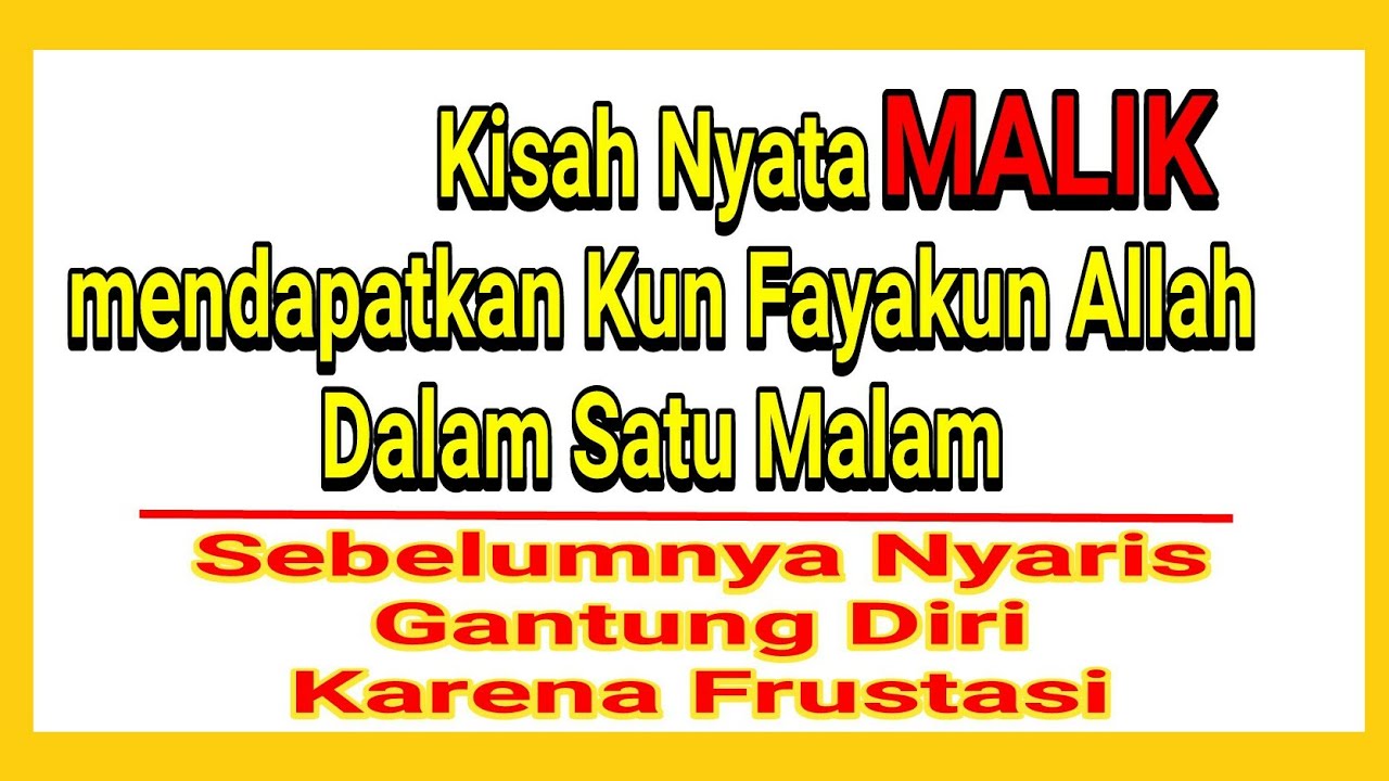 Kisah Nyata Kun fayakun ( Malik mendapatkan Kun Fayakun Allah dalam 1 Malam )