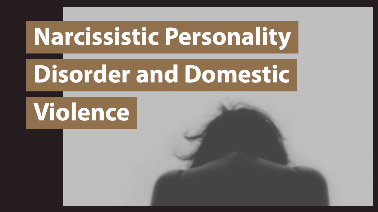 Narcissistic Personality Disorder and Domestic Violence