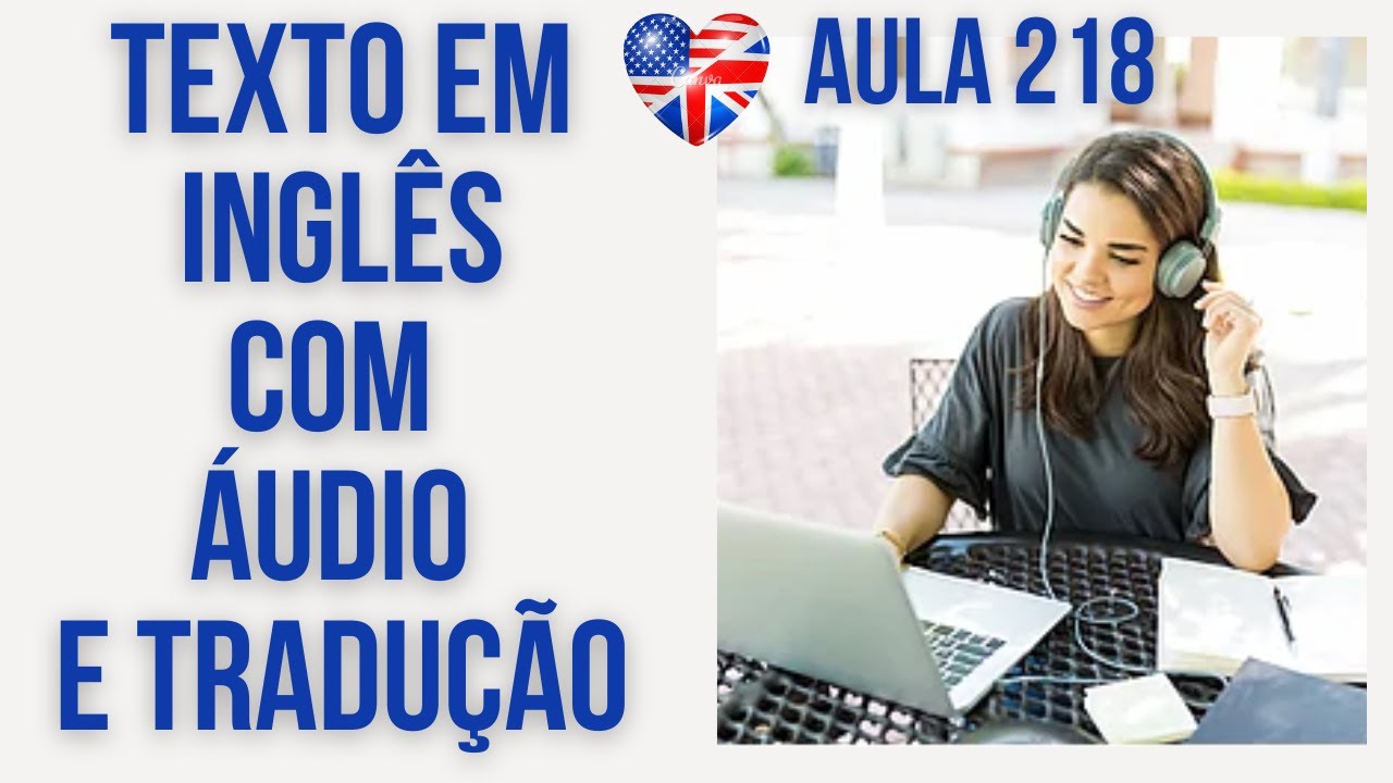 APRENDA INGLÊS COM LEITURA GUIADA - TEXTO EM INGLÊS COM ÁUDIO E TRADUÇÃO #AULA 218