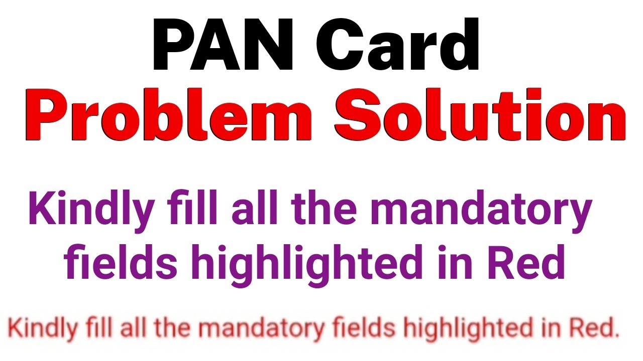 Kindly fill all the mandatory fields highlighted in Red | Pan Card Problem