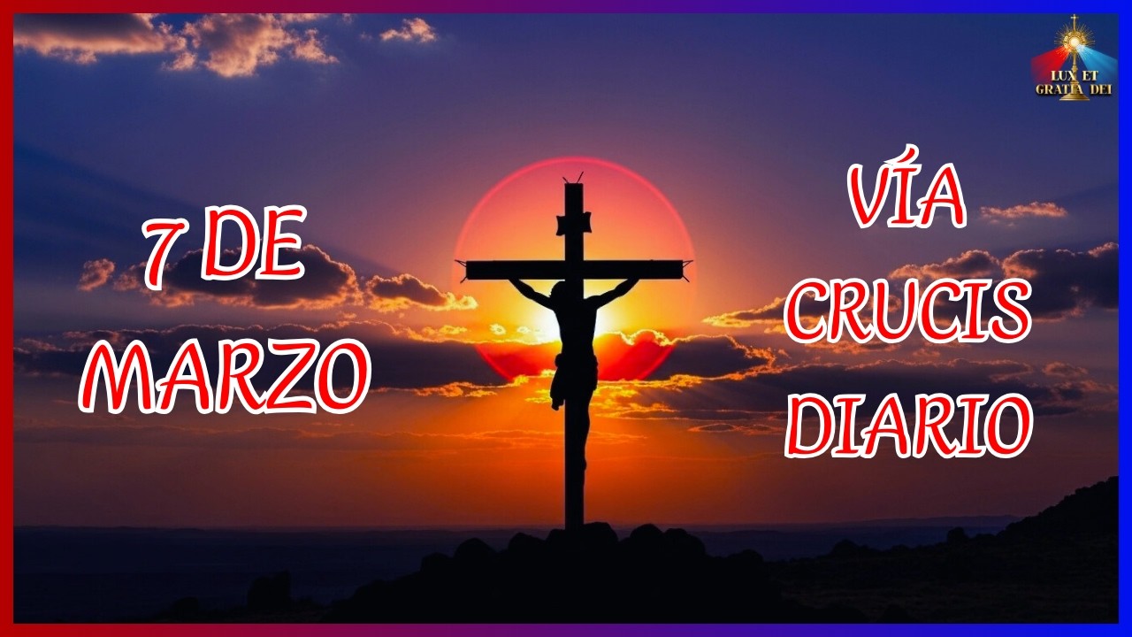 Vía Crucis sábado 7 de marzo Cuaresma 2026 🕯️ Lux et Gratia Dei