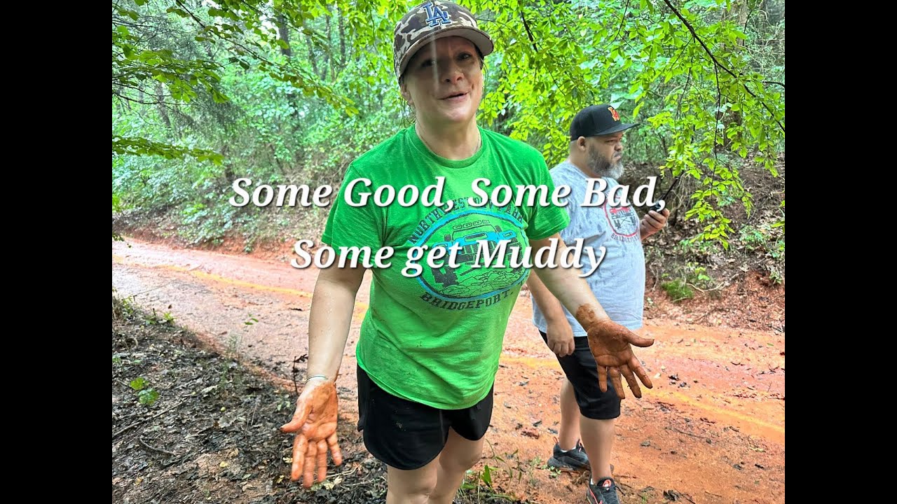 Some Good, Some Bad, Some Just get Muddy