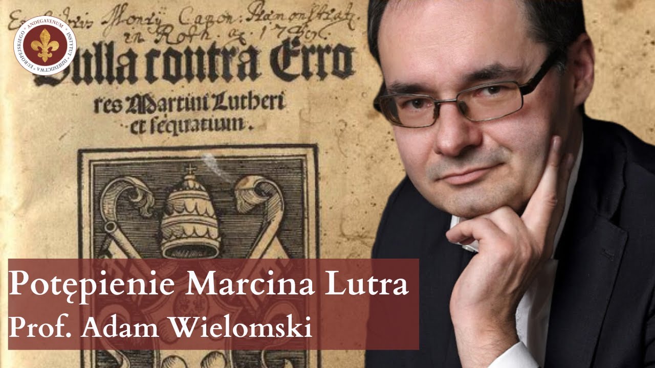 Wok&oacute;ł potępienia Marcina Lutra | prof. Adam Wielomski