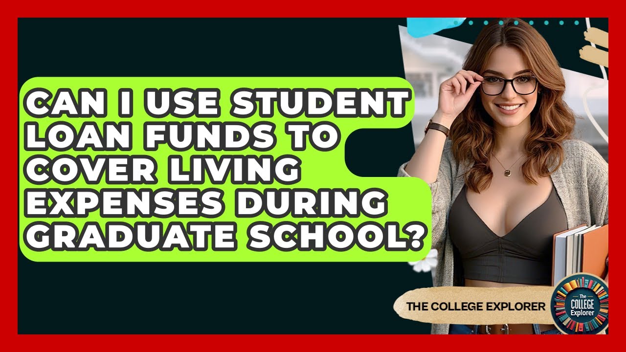 Can I Use Student Loan Funds To Cover Living Expenses During Graduate School? - The College Explorer