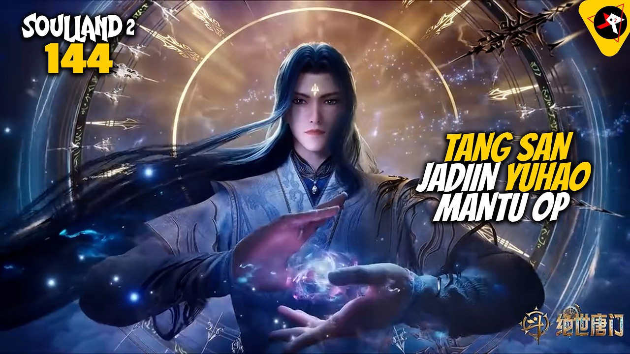 TANG SAN JADIIN YUHAO MANTU OP - ALUR CERITA DONGHUA SOUL LAND 144