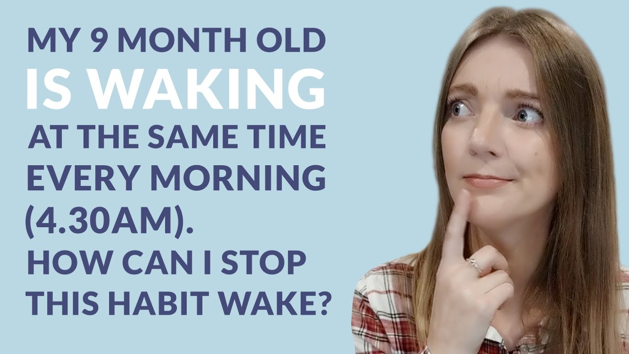 My 9-month-old is waking at the same time every morning. How can I stop this habit wake?