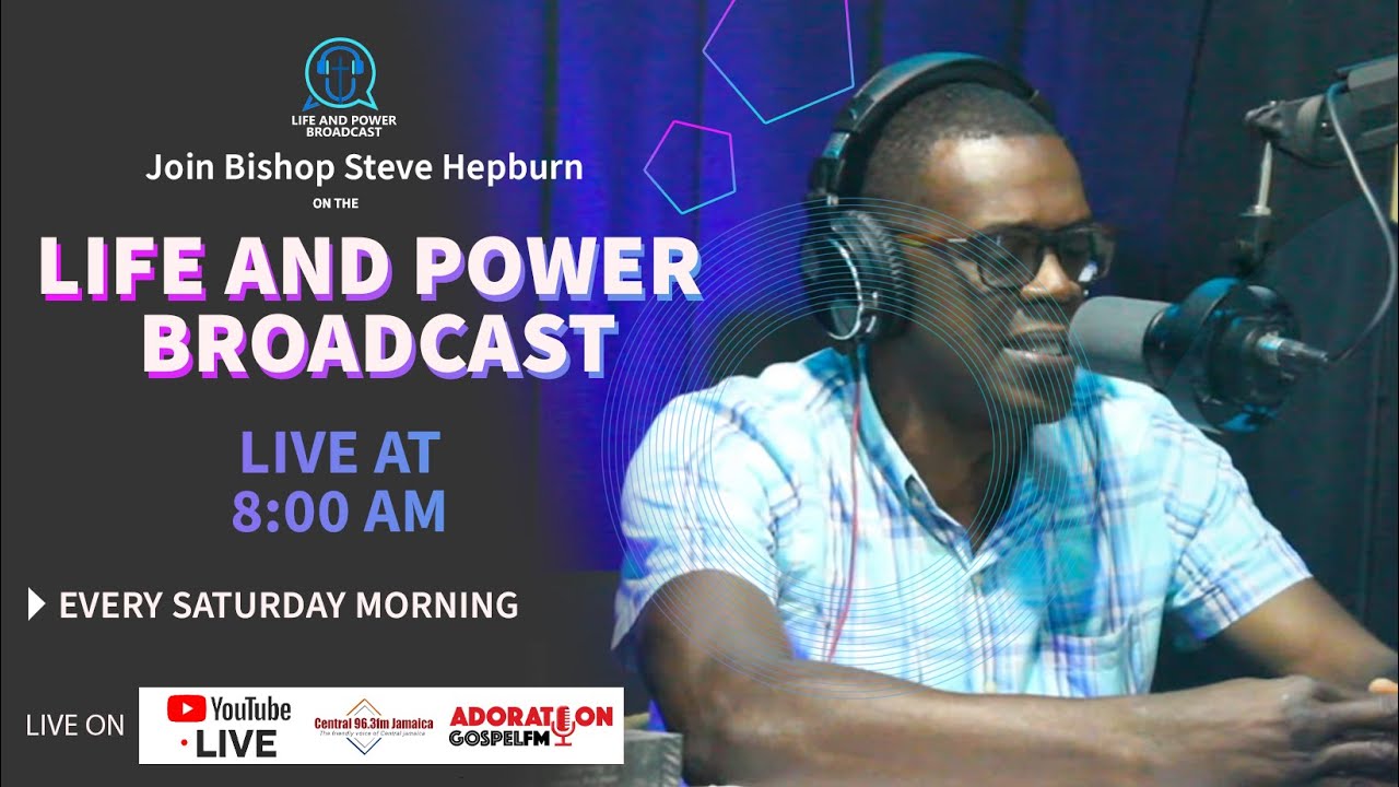 LIFE AND POWER BROADCAST BISHOP STEVE HEPBURN