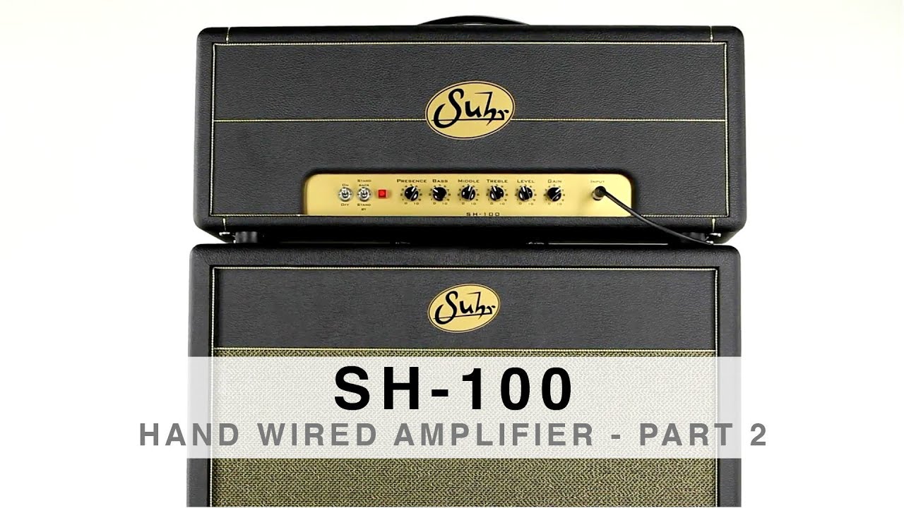SUHR SH-100™ HAND WIRED AMPLIFIER - Part 2