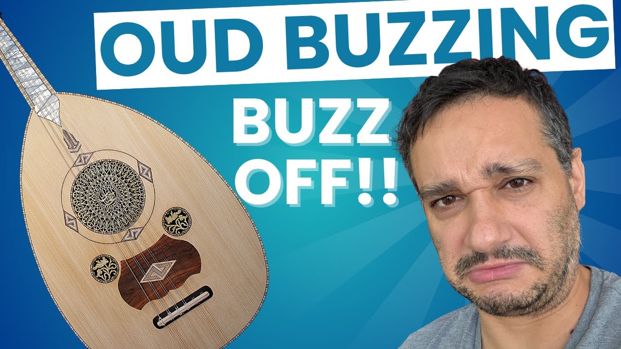 Oud buzzing - Identify and fix!!