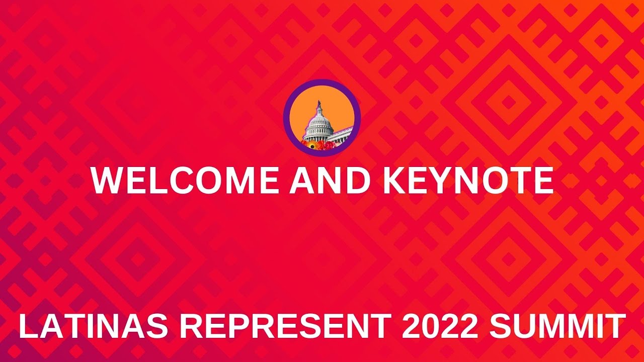 Welcome and Keynote: Latinas Represent Summit 2022