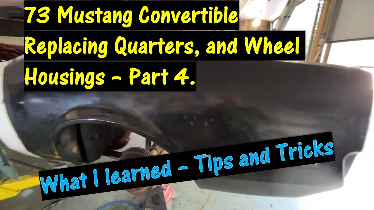 73 Mustang Quarter Panel and Wheel Housing Replacements - Part 4 \\ What I learned, Tips and Tricks