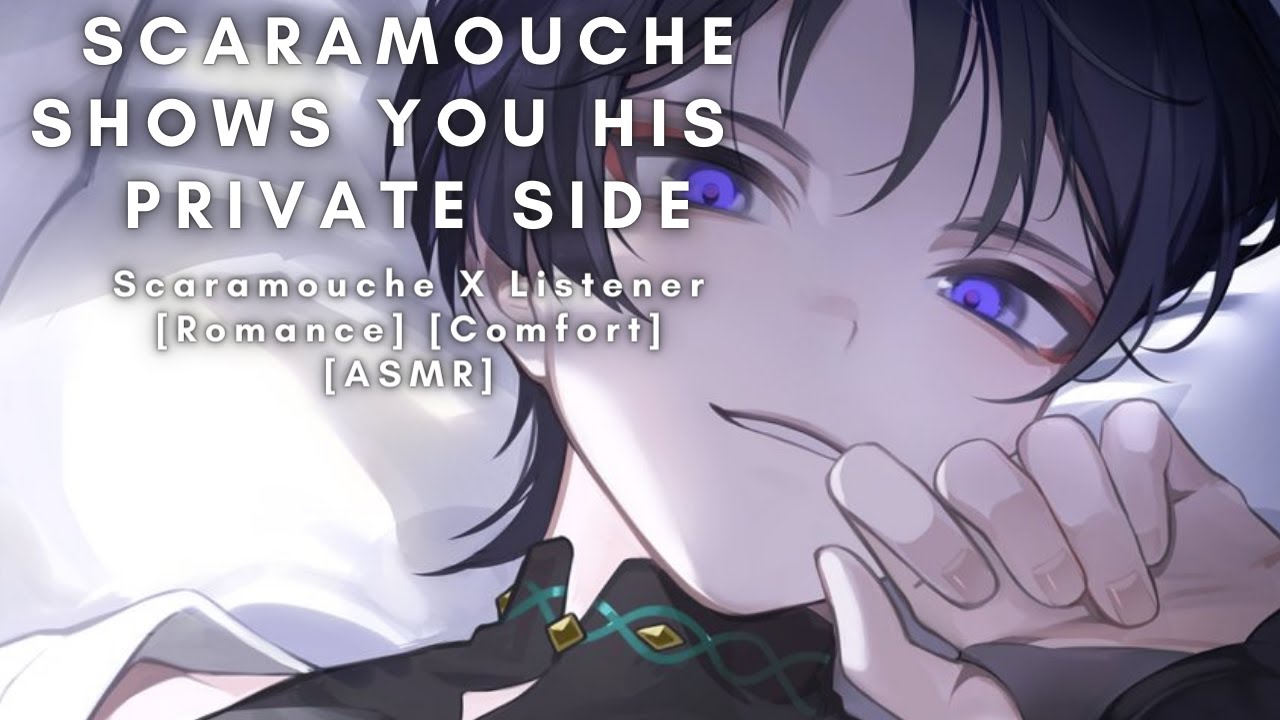 Скарамуш показывает тебе свою личную сторону [Scaramouche X Listener] [Romance] [Comfort][ASMR]