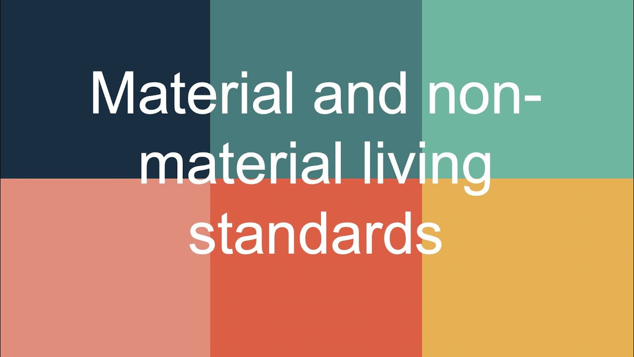 Material and non-material living standards (Unit 3; AoS2)