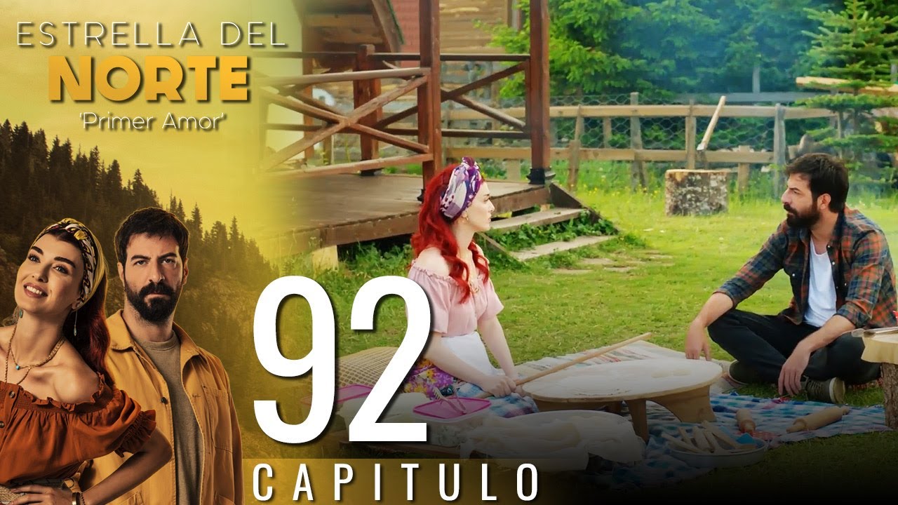 Estrella Del Norte Primer Amor | Capitulo 92 - Version Corta (Kuzey Yıldızı İlk Aşk)