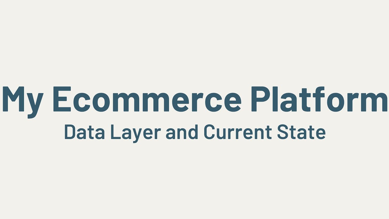 Custom Ecommerce Platform: Data Layer & Current State