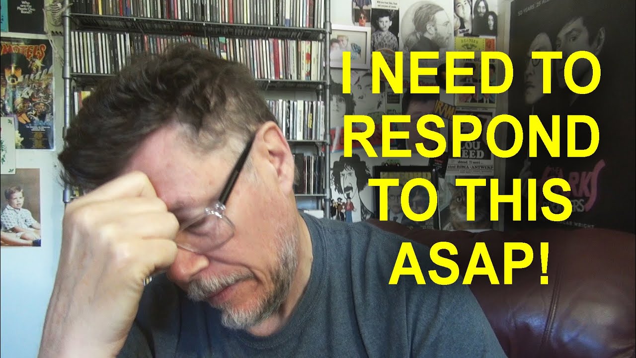 I NEED TO RESPOND TO THIS ASAP!
