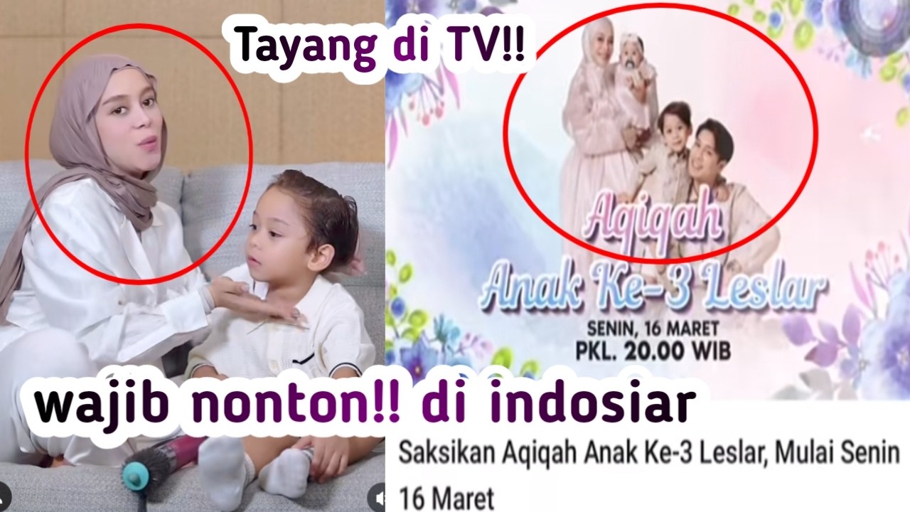 TAYANG DI TV,, AQIQAH ANAK KE 3 LESLAR TAYANG DI INDOSIAR CATAT TANGGAL DAN JAMNYA