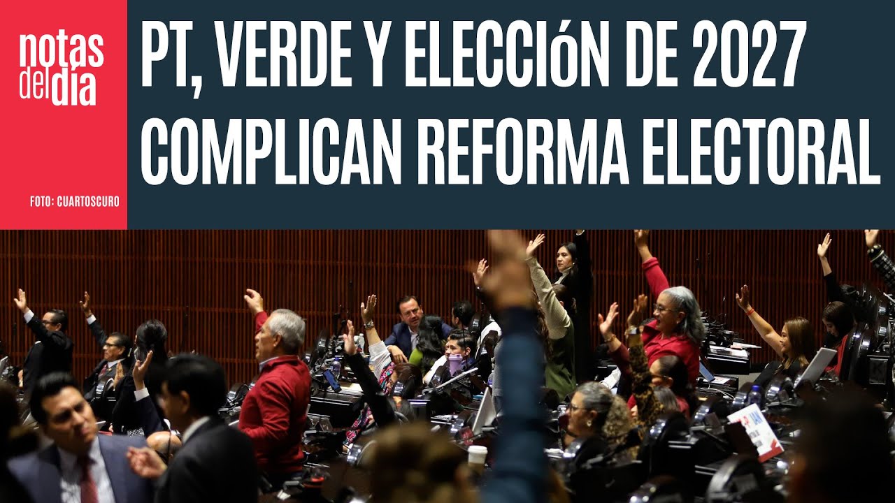 Los socios de Morena (PT-Verde) y la elecci&oacute;n de 2027 complican la Reforma Electoral