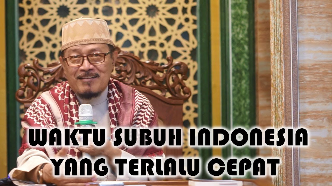 WAKTU SUBUH INDONESIA YANG TERLALU CEPAT : Prof Dr KH Ahmad Zahro MA al-Chafidz