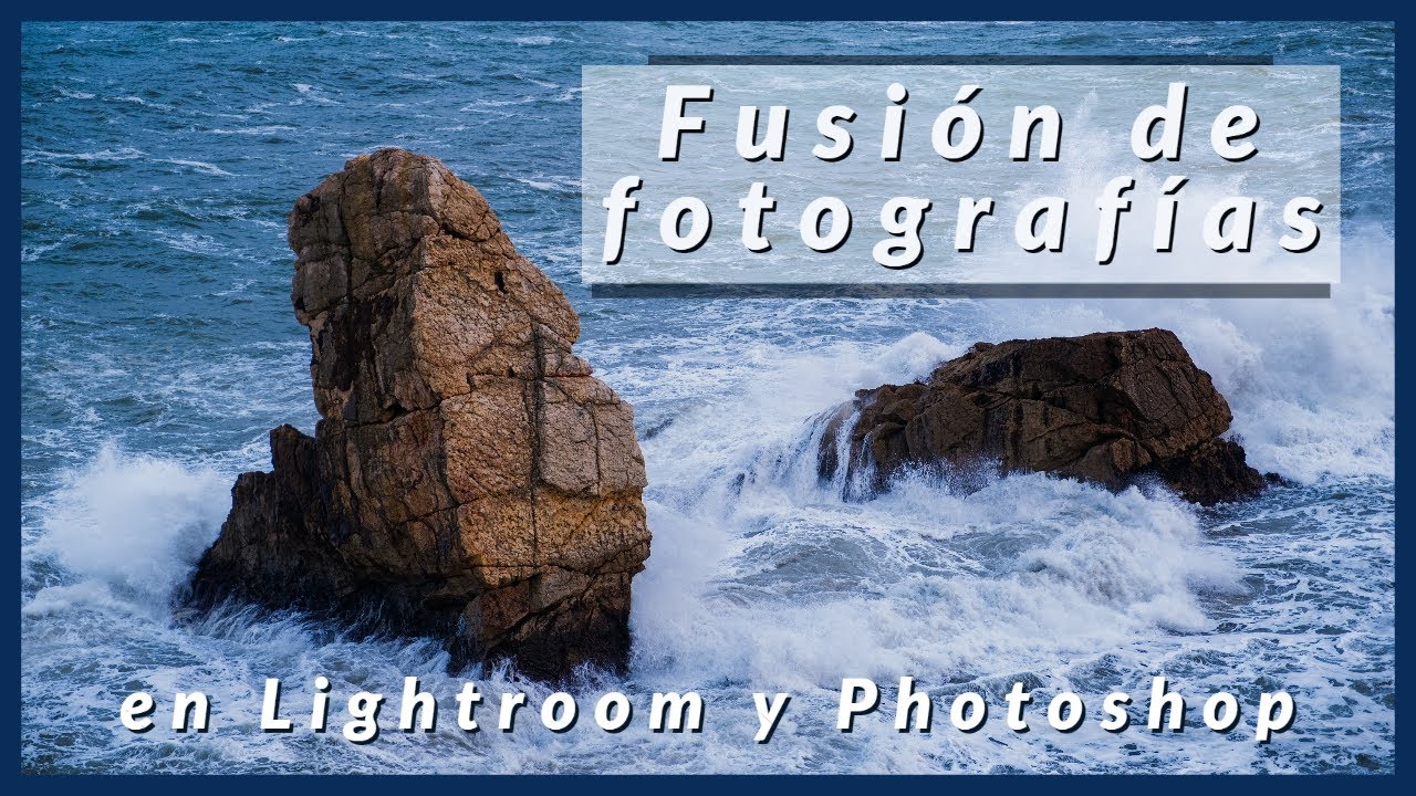 Cómo fusionar y procesar fotografías en Lightroom y Photoshop