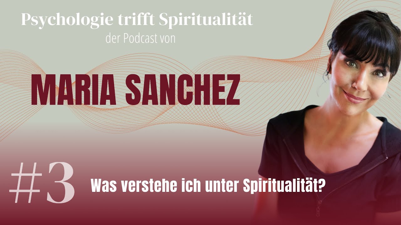 #03 – Was verstehe ich unter Spiritualität? (Podcast von Maria Sanchez)