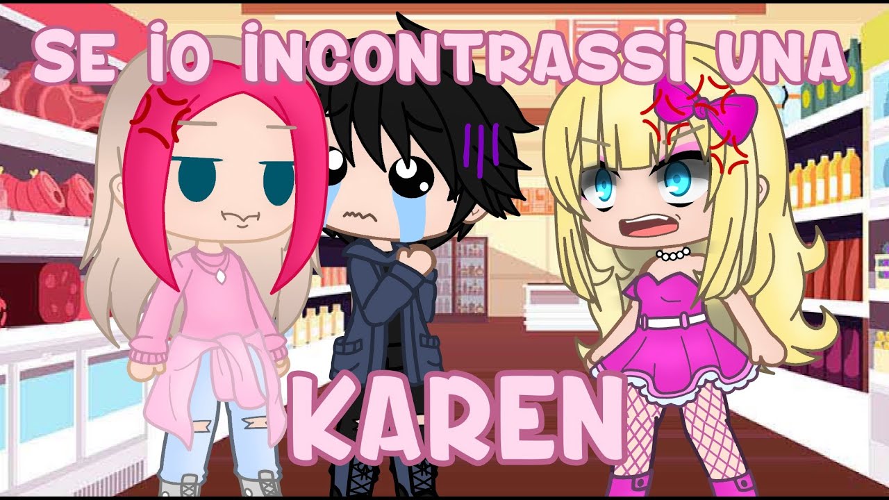 🎀💢se io incontrassi una karen💢🎀✨ trend vecchio :') gacha club//ita🇮🇹