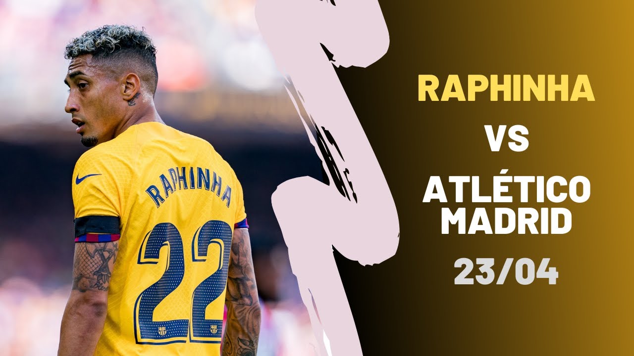 Raphinha vs Atletico Madrid 23/04/2023