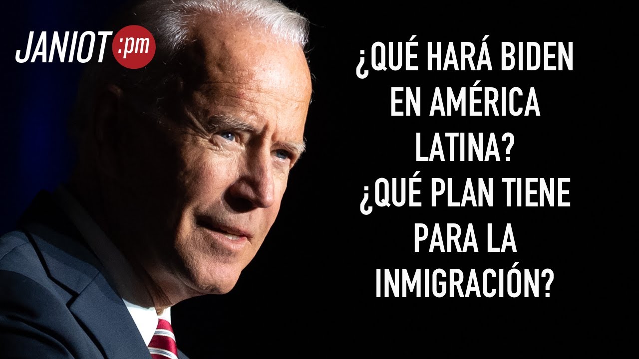 &iquest;Qu&eacute; har&aacute; el presidente Biden en Am&eacute;rica Latina?&nbsp;&iquest;Qu&eacute; plan tiene para la inmigraci&oacute;n?