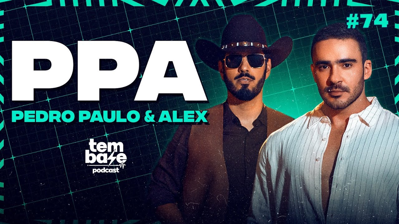 PEDRO PAULO E ALEX - Tem Base Podcast #074