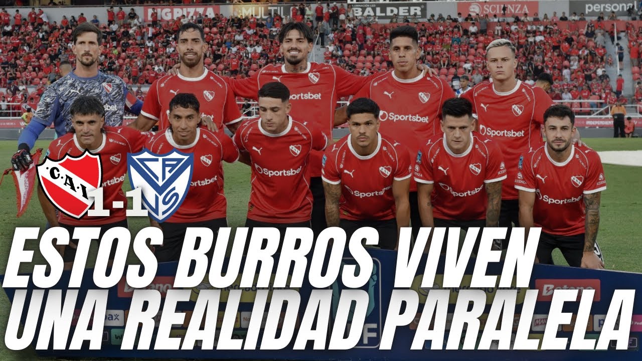 ¡SON BURROS CON GANAS, EH! - #Independiente vs. Vélez (1-1)