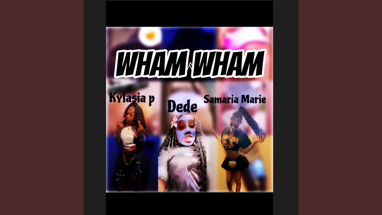 Wham Wham (Samaria Marie, Dede, Yallfavgirlky)
