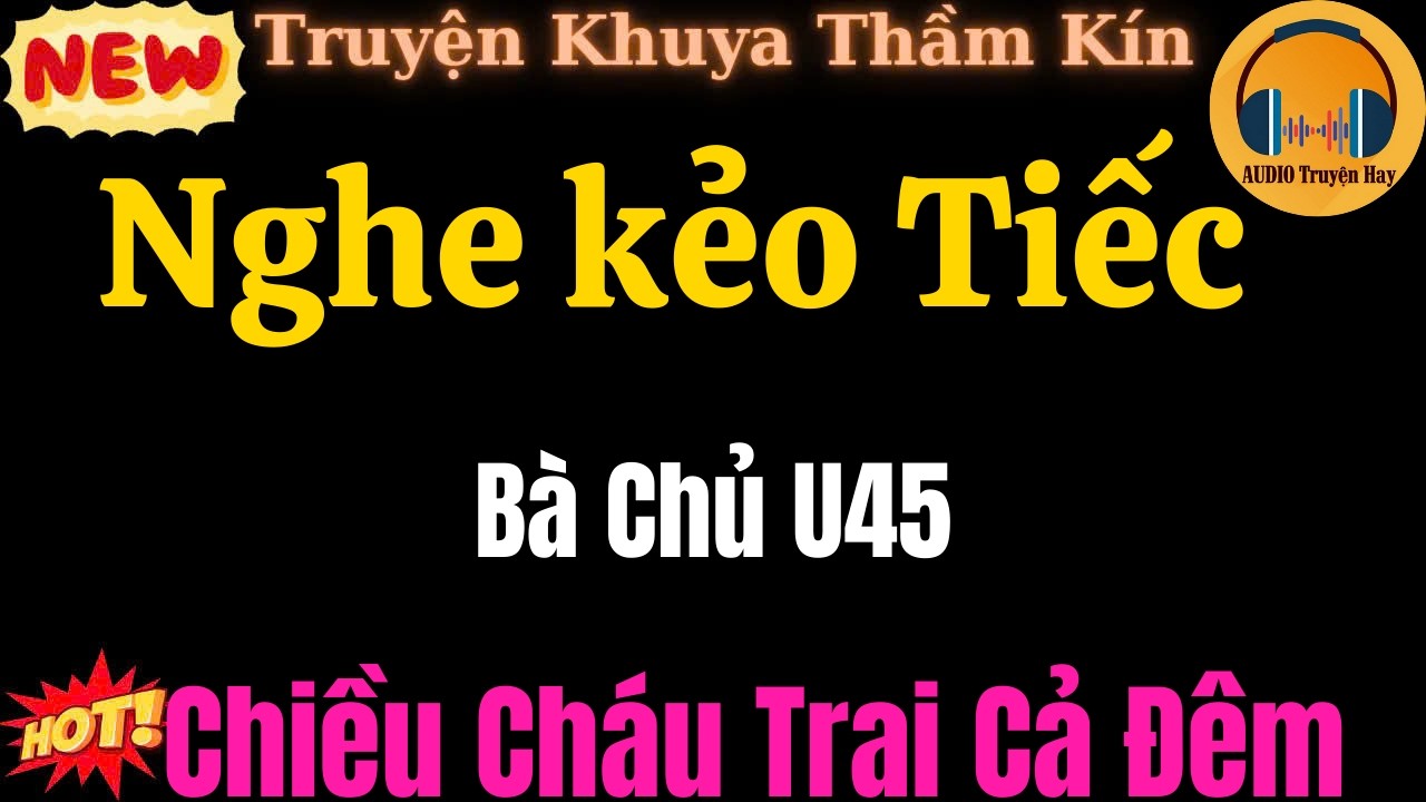 Truyện Thầm Kín  – Nghe Kẻo Tiếc Bà Chủ U45 Ch.iều Cháu Trẻ cả Đêm– Bí mật bắt đầu rung chuyển