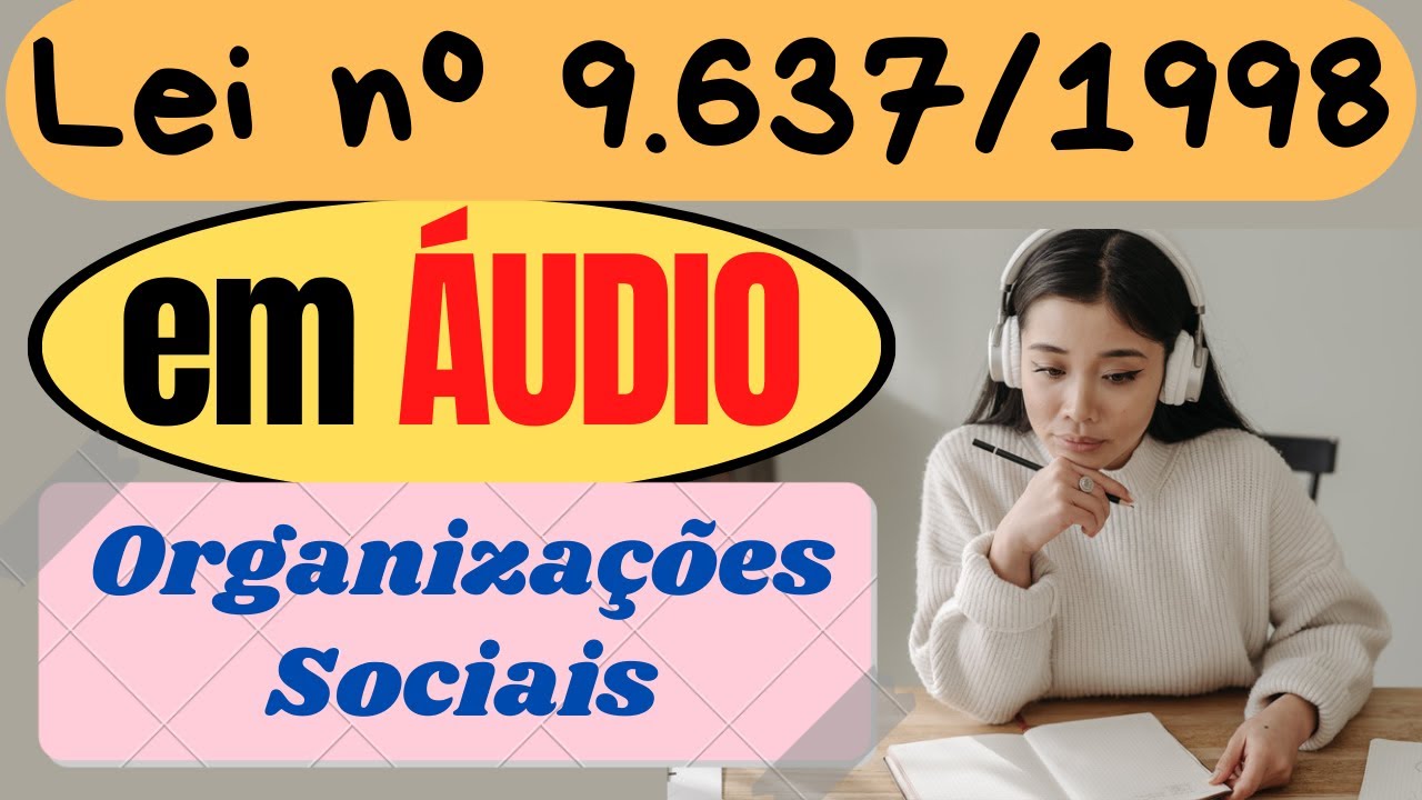 Lei nº 9.637/1998 (Organizações Sociais) em ÁUDIO - COMPLETA