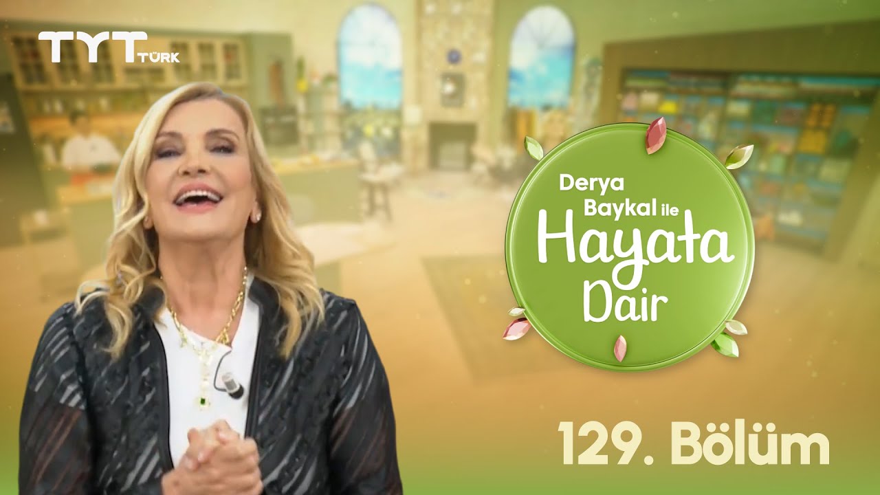 Derya Baykal ile Hayata Dair | 129. B&ouml;l&uuml;m (10 Ekim 2025)